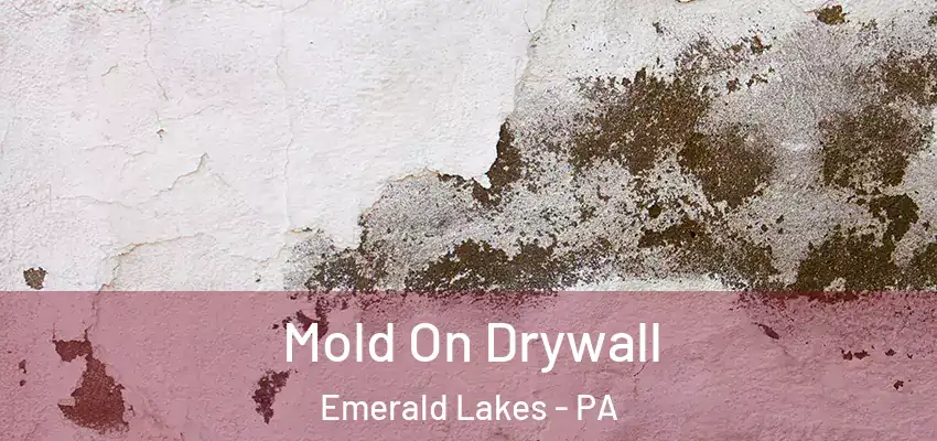 Mold On Drywall Emerald Lakes - PA