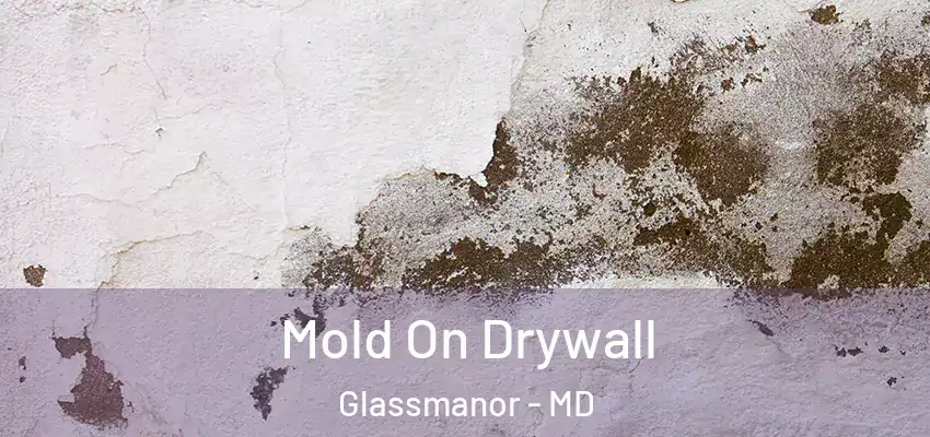 Mold On Drywall Glassmanor - MD